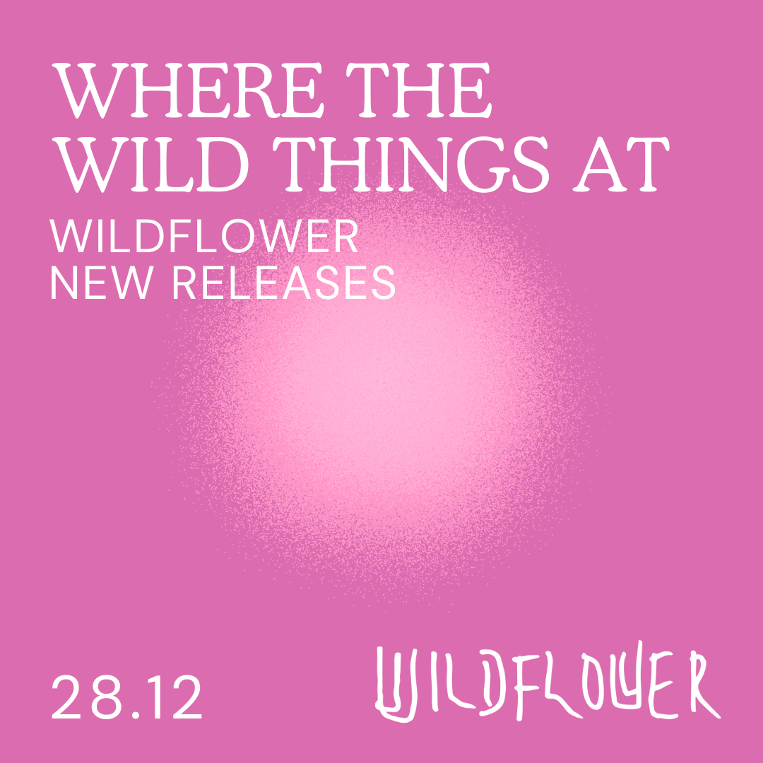 Sat 28 Dec: Where the Wild Things At - Wildflower New Releases