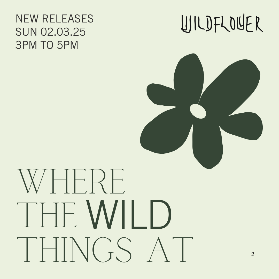 Sun 2 Mar: Where the Wild Things At ft Wildflower New Releases